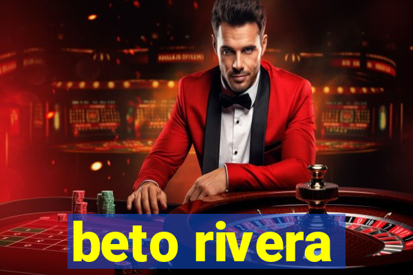 beto rivera